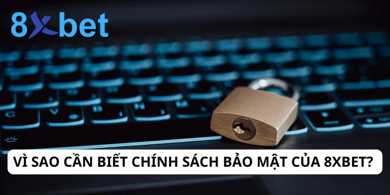Chính sách bảo mật 8xbet 1 Người chơi cần chủ động tìm hiểu và tuân thủ các chính sách bảo mật