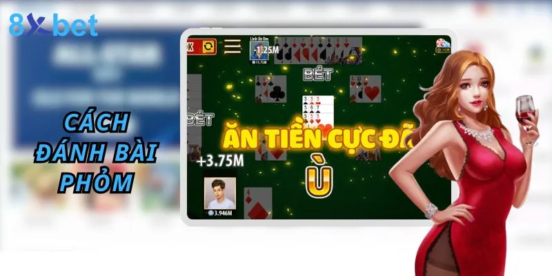 Đánh Phỏm - Hướng Dẫn Cách chơi phỏm 8xbet Thắng Lớn 5 Đánh bài phỏm tại 8xbet người chơi cần biết điều gì