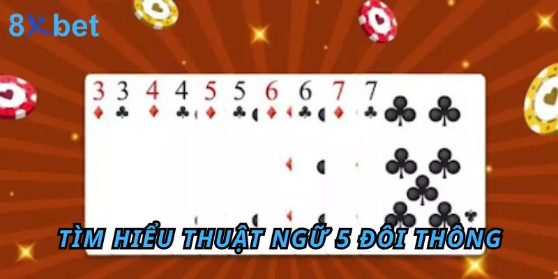 5 Đôi Thông Chặt Được Gì? Bật Mí Kinh Nghiệm Thắng Lớn 2 Tìm hiểu thuật ngữ 5 đôi thông